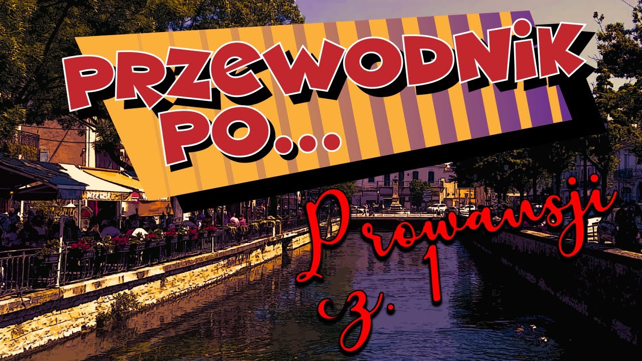 #14 Przewodnik po... Prowansji cz. 1
