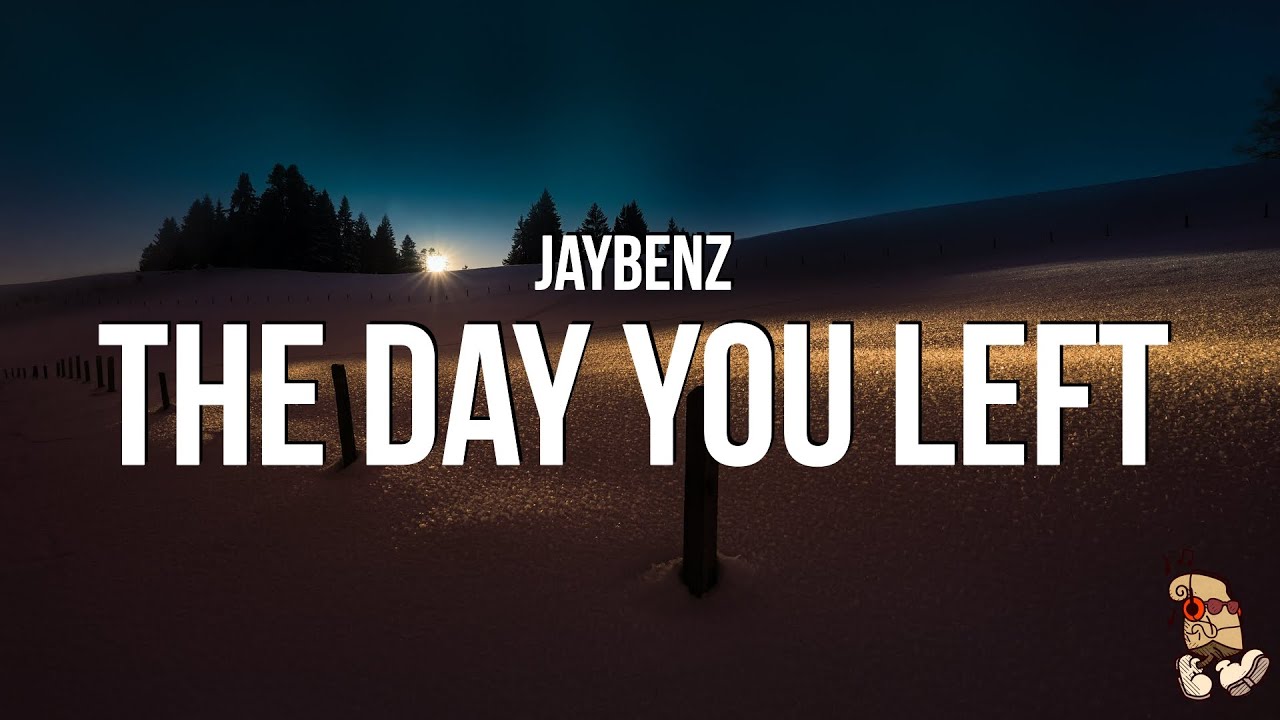 JayBenz - the day you left (Lyrics)