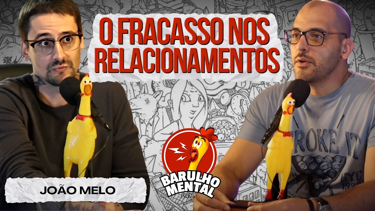 O FRACASSO NOS RELACIONAMENTOS com João Melo - Barulho Mental Podcast #narcisista