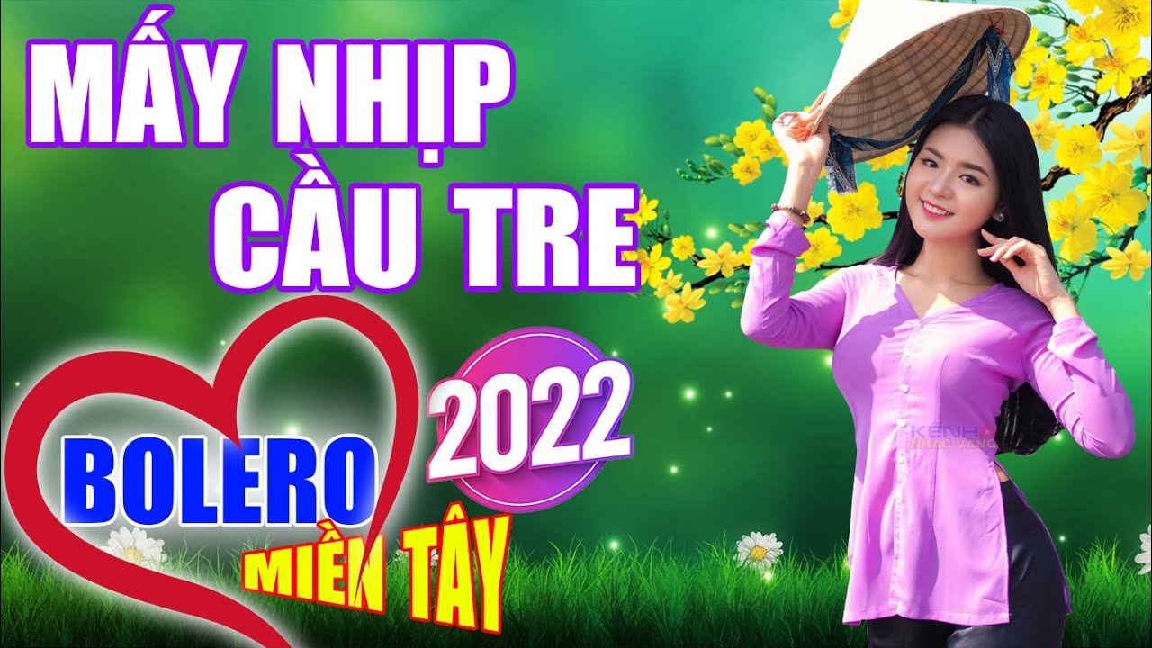 Mấy Nhịp Cầu Tre, LK Cha Cha Cha Bolero 2022, Phối Mới Cực Chuẩn, Trữ Tình Quê Hương Chọn Lọc Hay