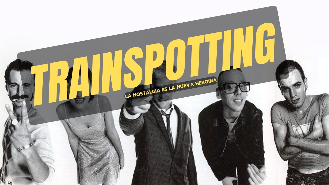 Trainspotting: La nostalgia es la nueva heroína