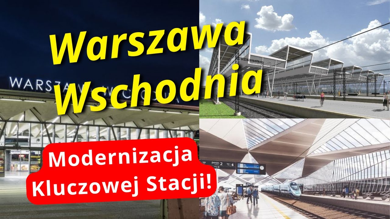 Stacja Warszawa Wschodnia Przejdzie Modernizację! Zyska Zadaszone Perony, Tunele i Wielką Estakadę