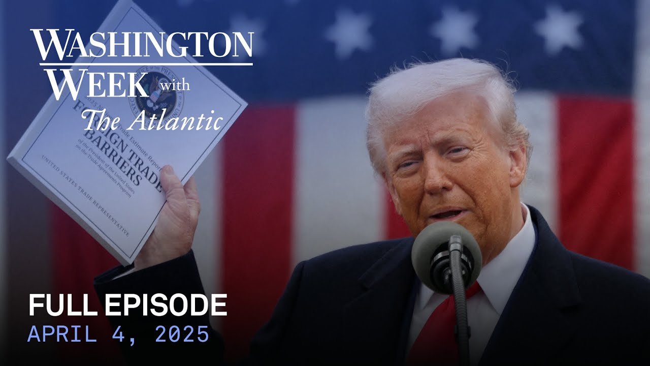 Washington Week with The Atlantic full episode, April 4, 2025