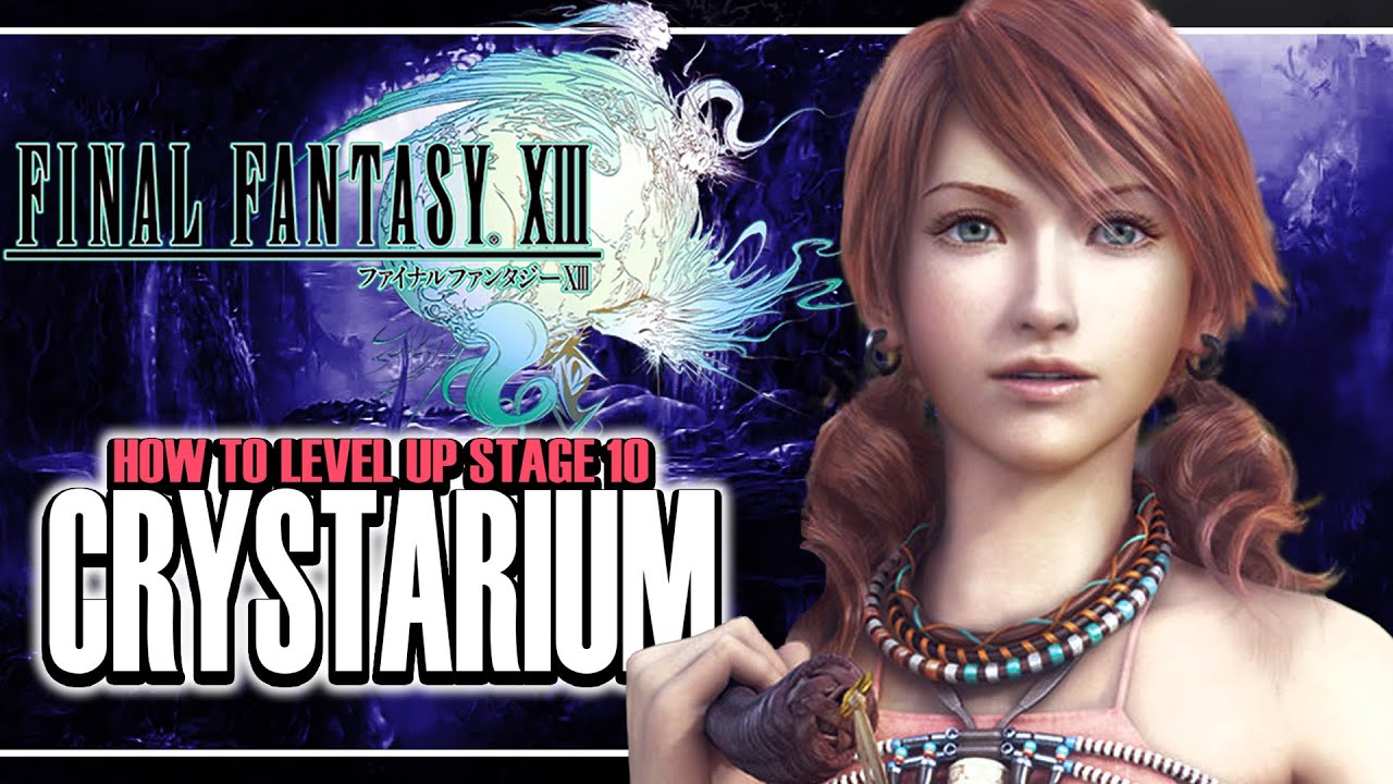 Stage 10 Crystarium Guide Final Fantasy XIII How To Level Up Stage 10 Crystarium Very Fast