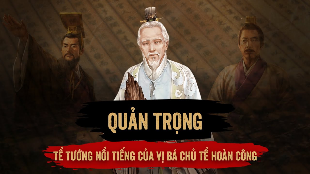 Quản Trọng - Tể Tướng Nổi Tiếng Của Vị B&aacute; Chủ Tề Ho&agrave;n C&ocirc;ng Trong Thời Xu&acirc;n Thu