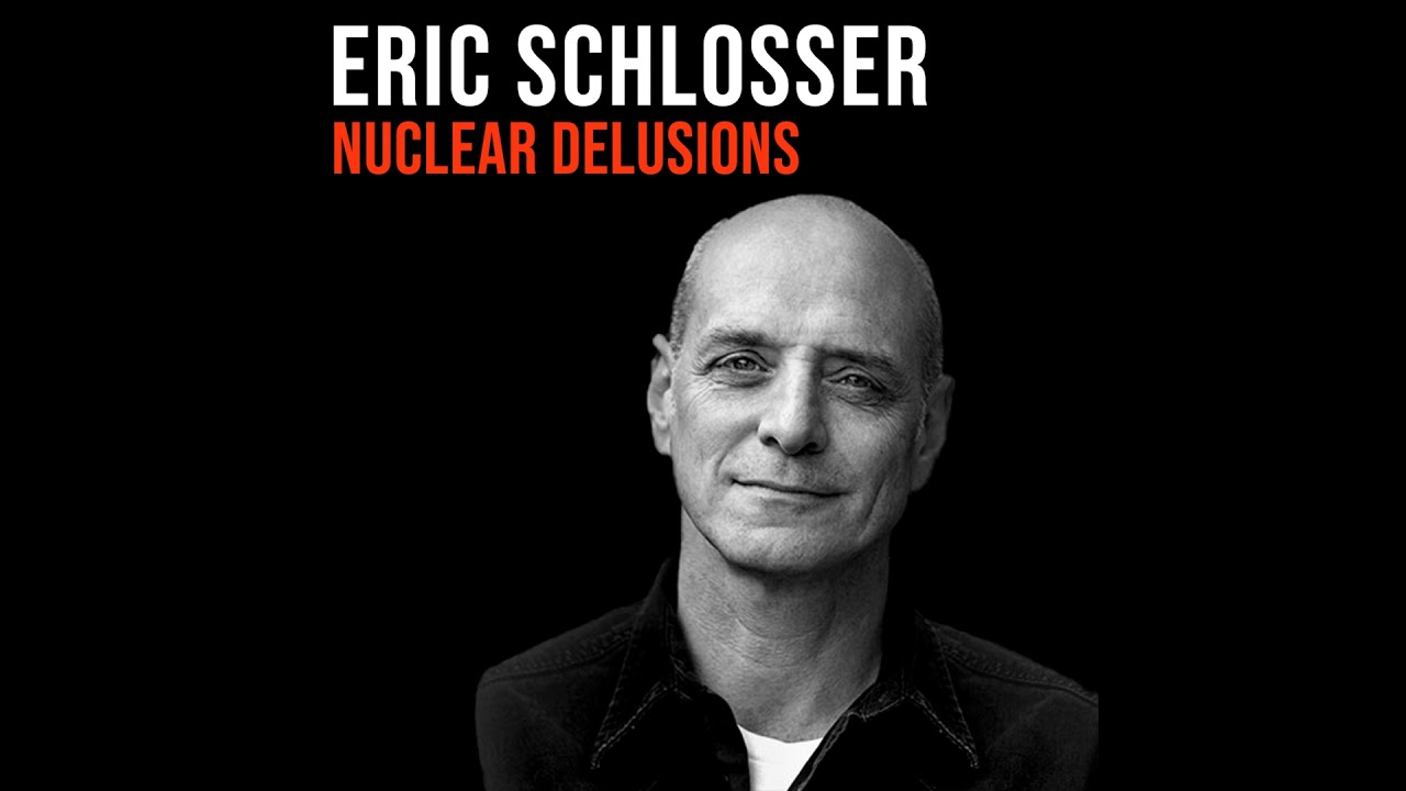 Eric Schlosser (2015) | Nuclear Delusions