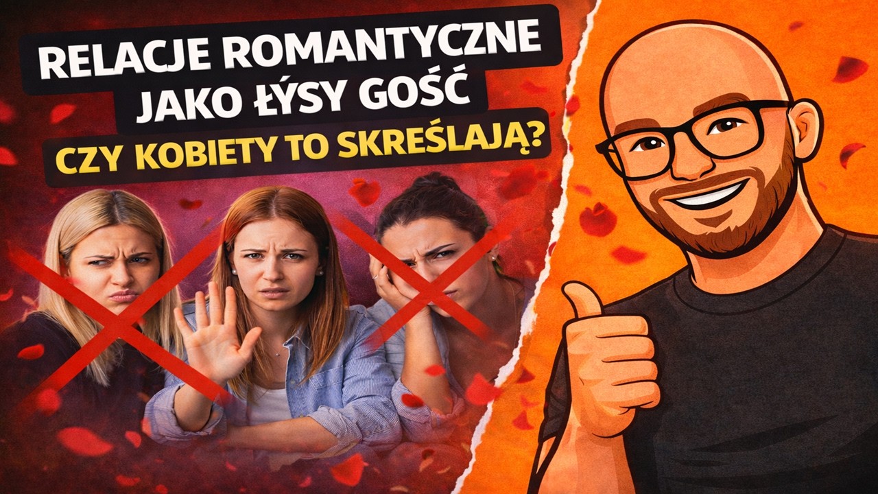 Relacje romantyczne jako łysy gość – czy kobiety to skreślają?