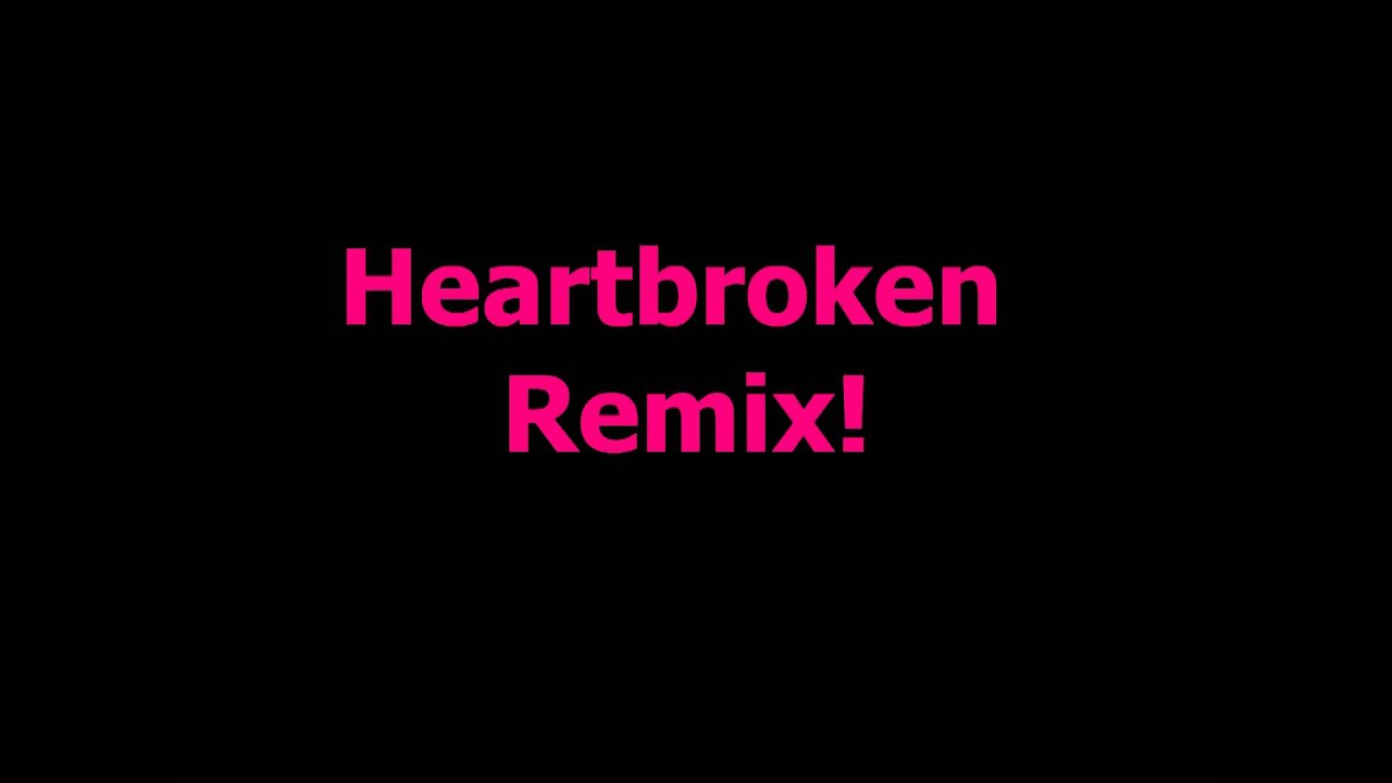 Heartbroken remix x