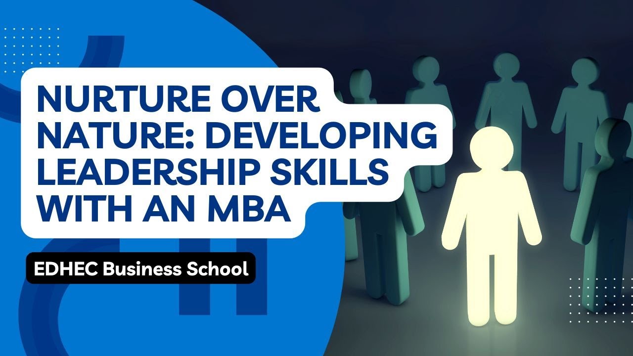 Nurture Over Nature: Developing Leadership Skills With an MBA