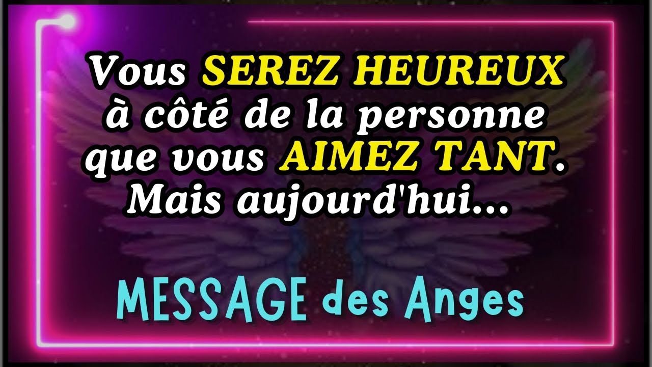 💌Vous SEREZ HEUREUX à côté de la personne que vous AIMEZ TANT. Mais aujourd'hui... message des anges