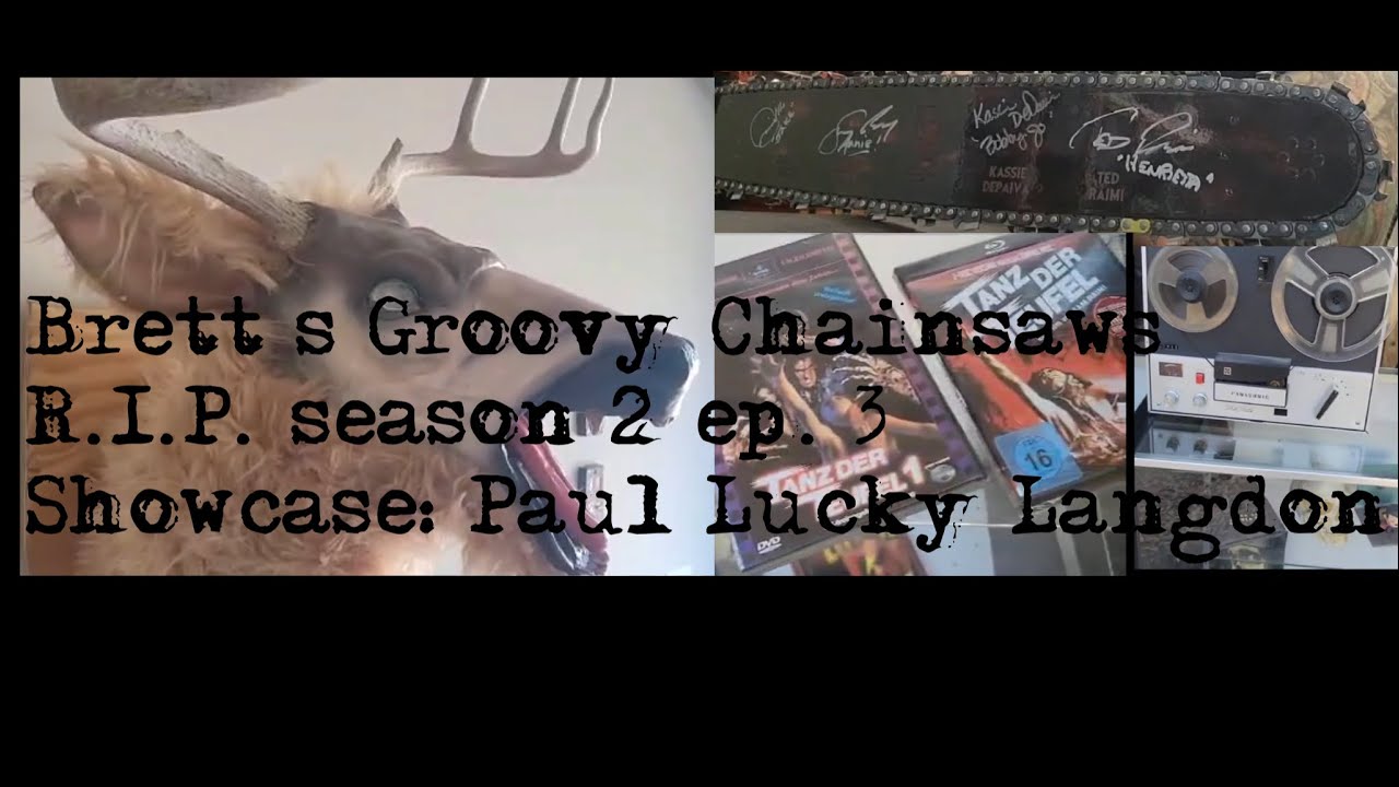 Brett’s Groovy Chainsaws R.I.P. season 2 Ep.3 showcase: Paul Lucky Langdon