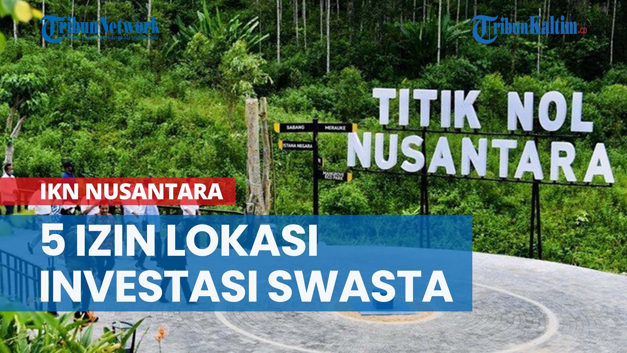 OIKN Telah Menerbitkan 5 Izin Lokasi Investasi Swasta