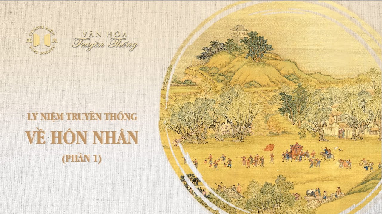 Lý niệm truyền thống về hôn nhân - Phần 1 | Văn hóa truyền thống