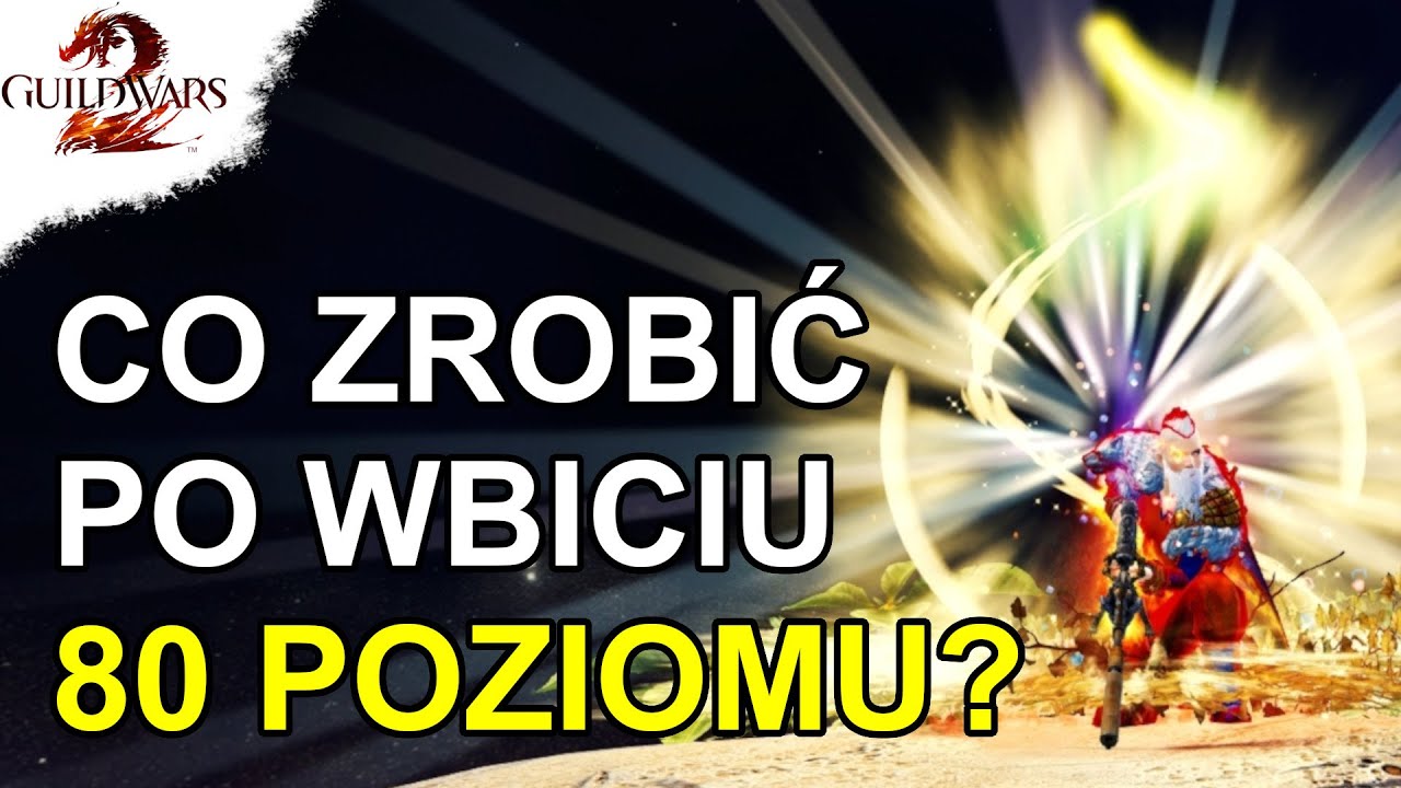 Co Zrobić Po Wbiciu 80 Poziomu | Guild Wars 2