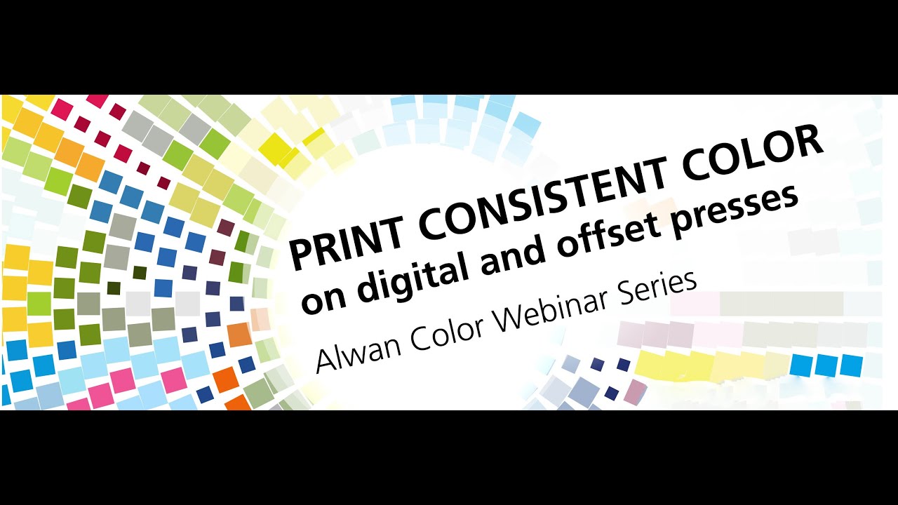 Alwan Color Webinar Series: PRINT CONSISTENT COLOR  - Digital and Offset Presses