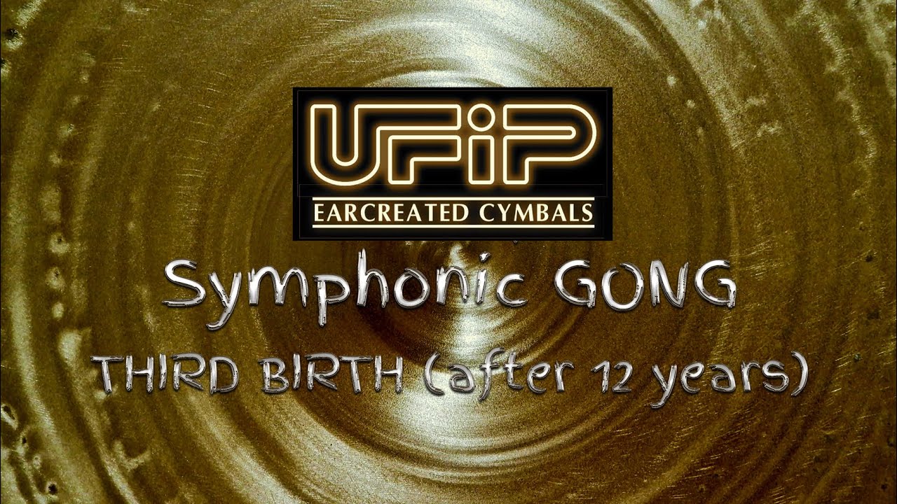 UFIP Symphonic GONG - THIRD BIRTH after 12 years