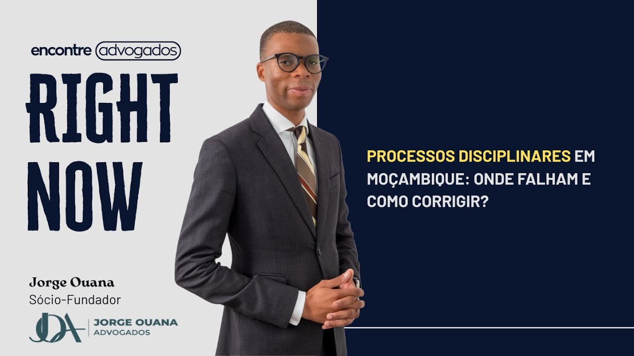 Processos disciplinares: Desafios na Prática - Jorge Ouana (Sócio-Fundador, Jorge Ouana Advogados)