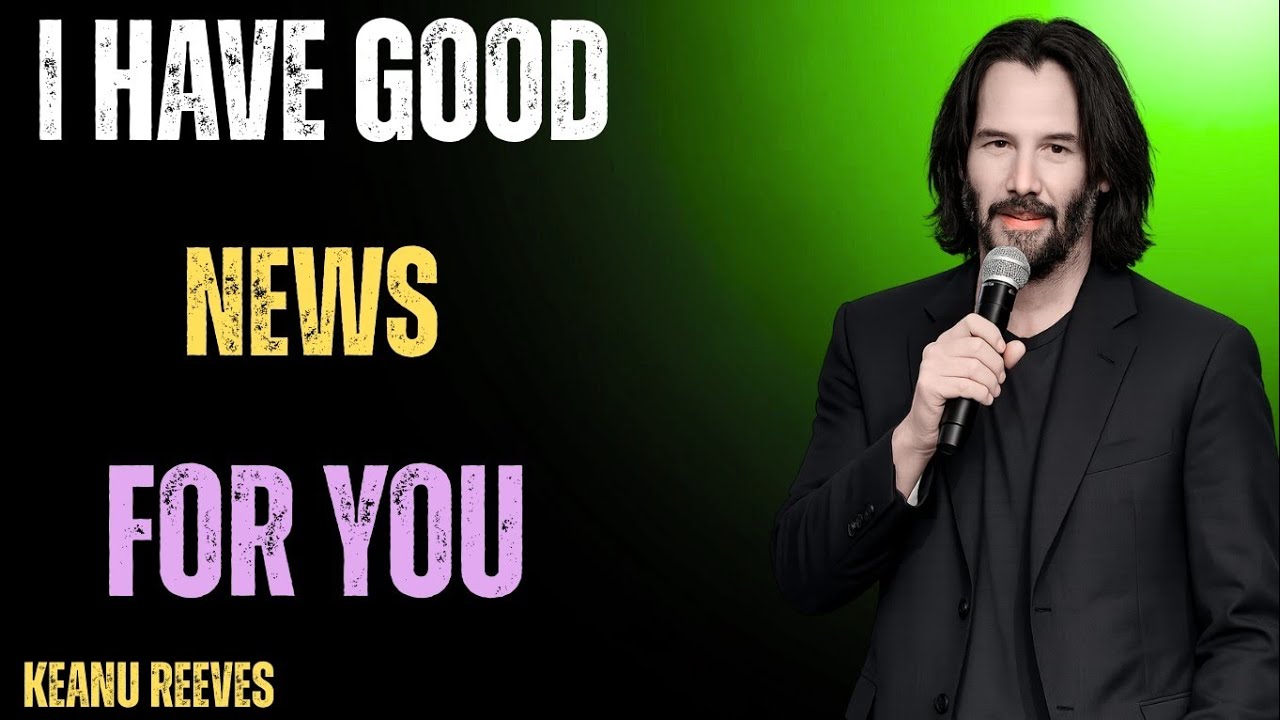 Have Good News for You My Love | A Deep Emotional Motivational Speech, Keanu ravees 