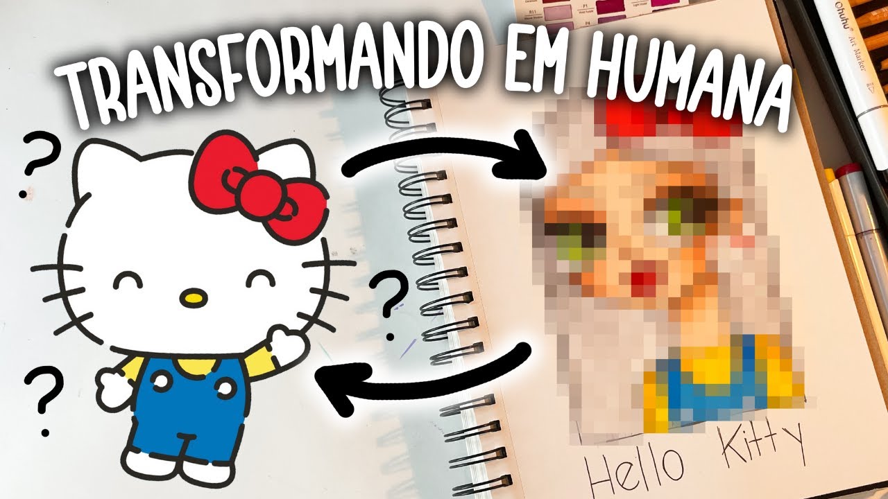 TRANSFORMANDO A HELLO KITTY - DESENHANDO A VERSÃO HUMANA
