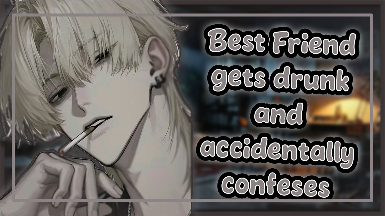 Best friend gets Drunk and Accidentally Confesses | [M4F] [ASMR RP] [Confession]