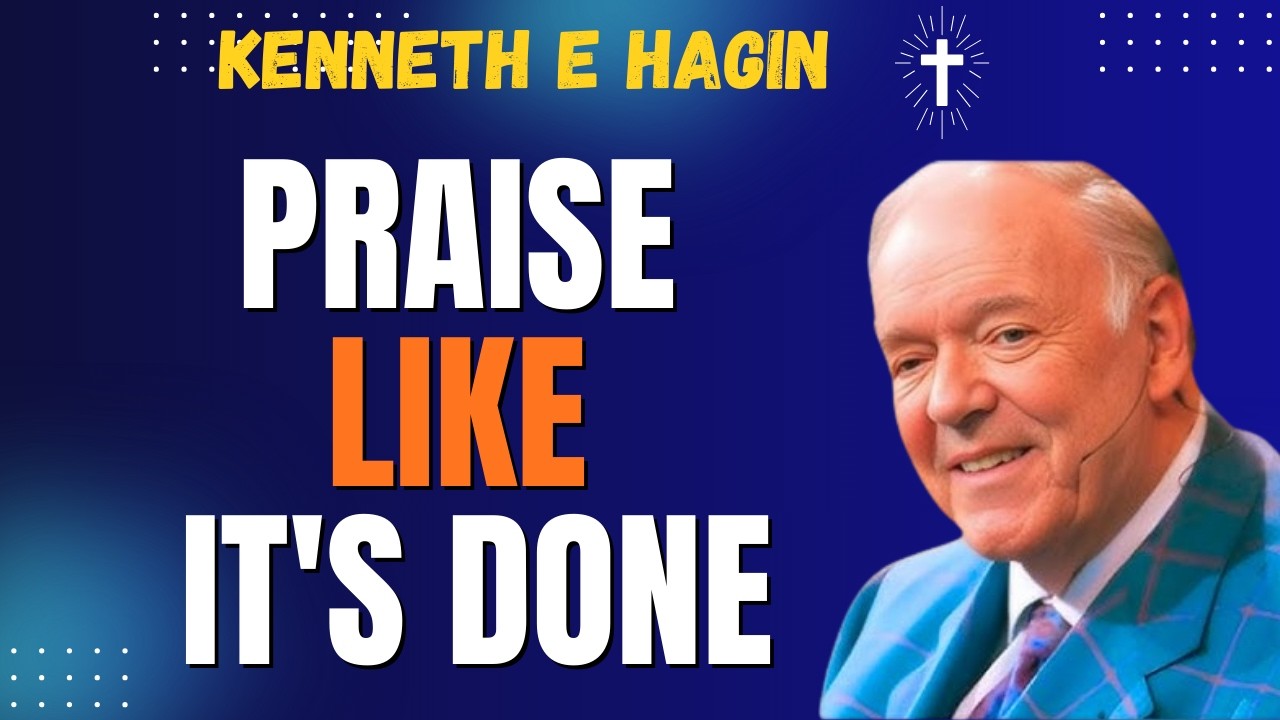KENNETH E HAGIN: PRAISE LIKE IT’S DONE | The FAITH That Brings Your MIRACLE Now