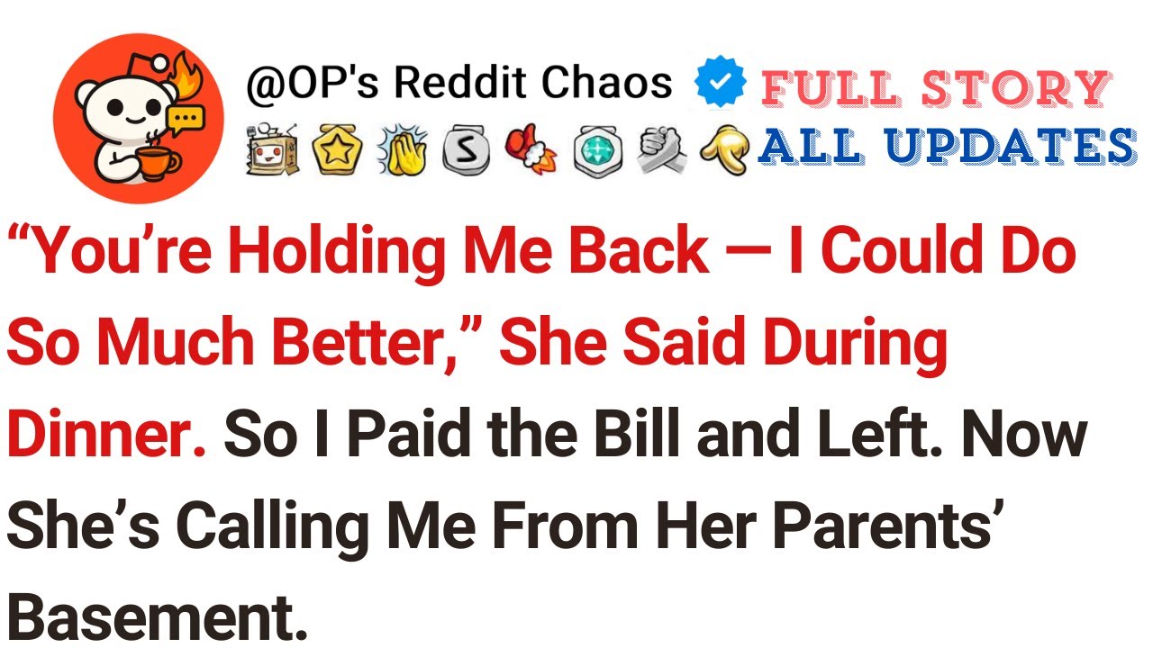 &ldquo;You&rsquo;re Holding Me Back &mdash; I Could Do So Much Better,&rdquo; She Said During Dinner. So I Paid the Bill...
