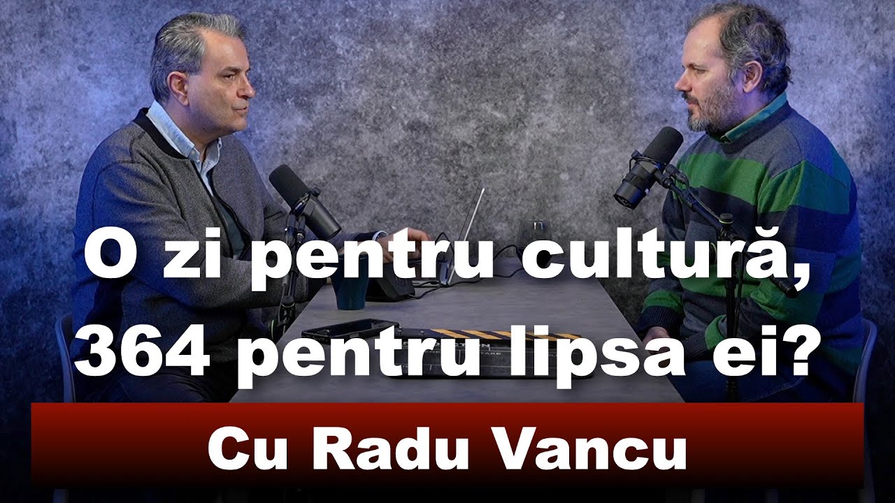 Cultura națională - o barieră în calea străinilor? Sau tocmai o punte către lume? Cu Radu Vancu