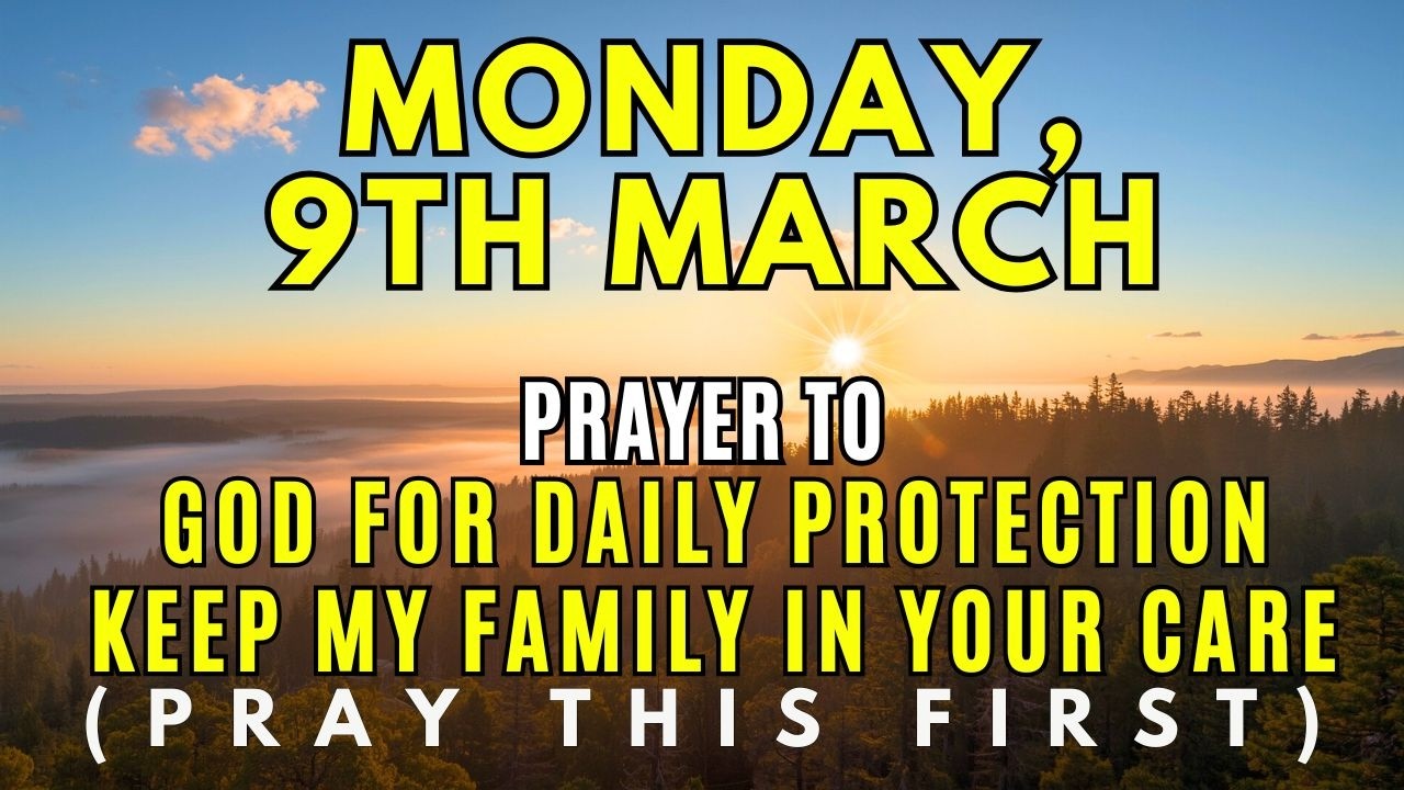 Monday, March 9th | Before You Step Into This Day, Pray for Family Protection & Daily