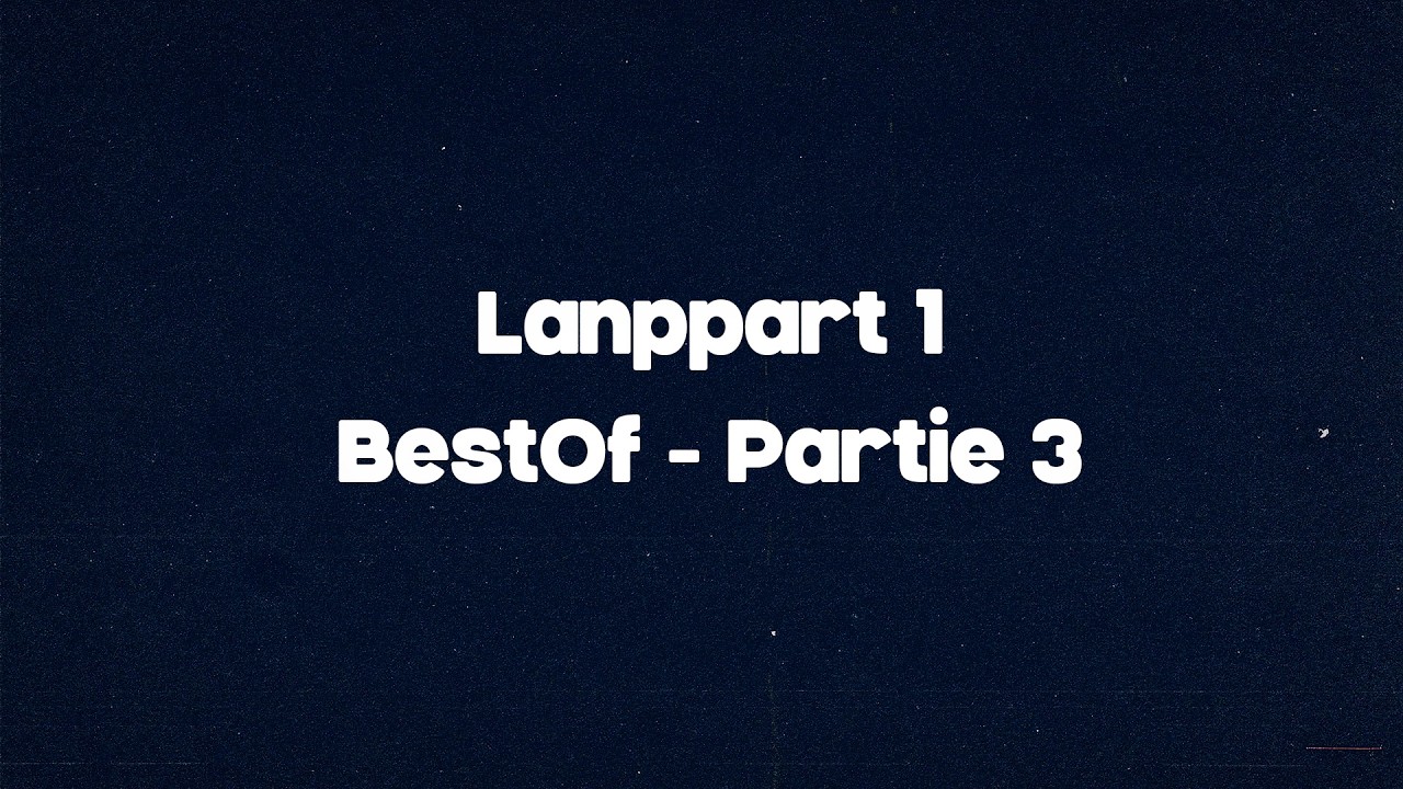 Lanppart 1 - Best Of - Partie 3