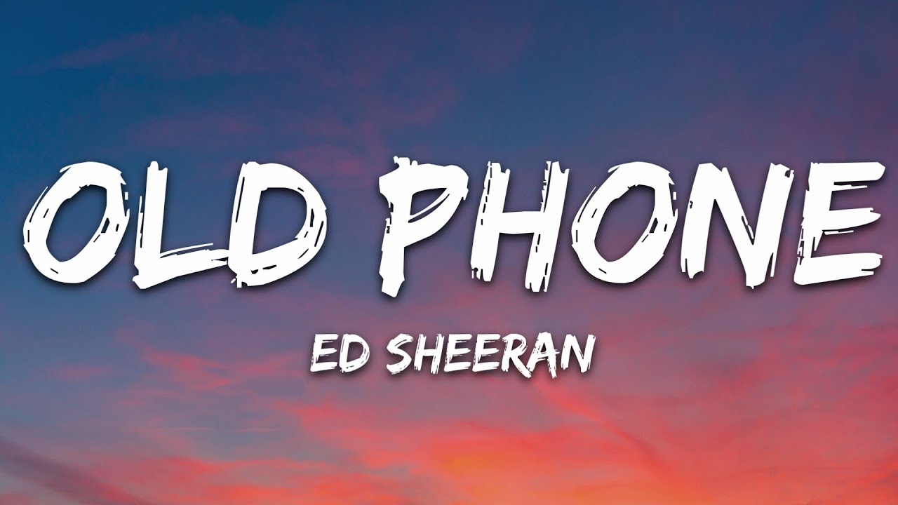 Ed Sheeran - Old Phone (Lyrics)