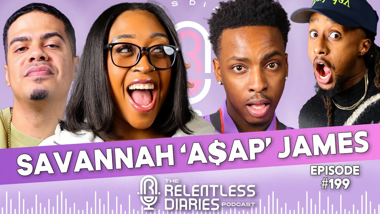Savannah &lsquo;A$AP&rsquo; James | The Relentless Diaries | Druski, Drake & Adin Ross, Savannah James Podcast