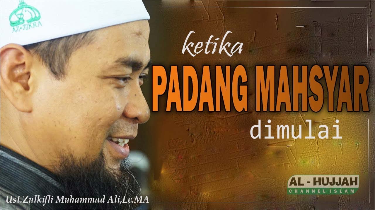 Ketika Padang Mahsyar Dimulai || Ust.Zulkifli Muhammad Ali,Lc.MA