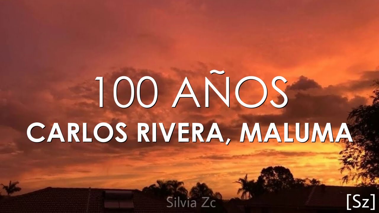 Carlos Rivera, Maluma - 100 A&ntilde;os (Letra)