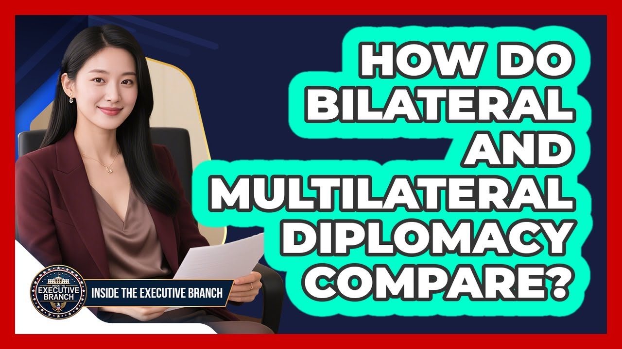 How Do Bilateral And Multilateral Diplomacy Compare? - Inside the Executive Branch
