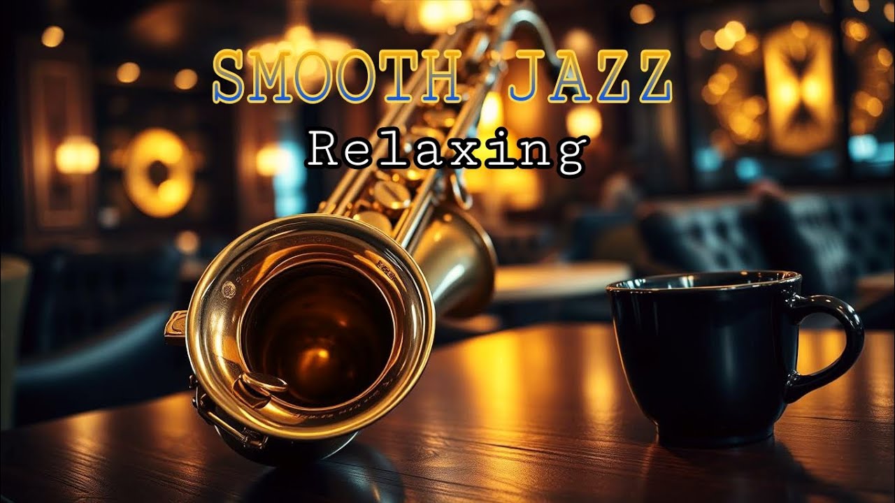 Smooth Jazz Relaxing 🎷 Cozy Cafe Lounge Music for Coffee, Chill & Evening Relaxation@RelaxingJazz-03