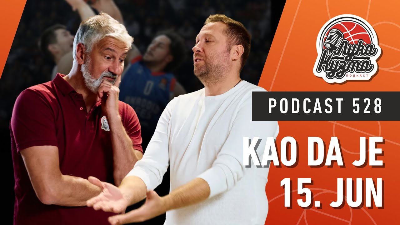 Kao da je 15. jun | Luka i Kuzma podcast No.528