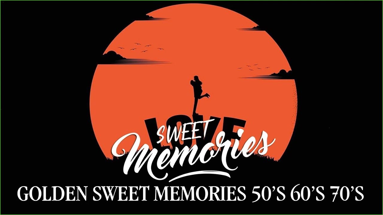 Golden Sweet Memories - Golden Sweet Memories Old Songs - Sweet Memories Love Song Medley