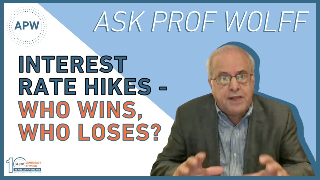 Ask Prof Wolff: Interest Rate Hikes - Who Wins, Who Loses?