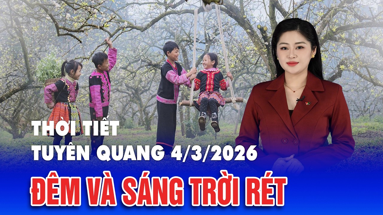 Thời tiết Tuyên Quang 4/3/2026