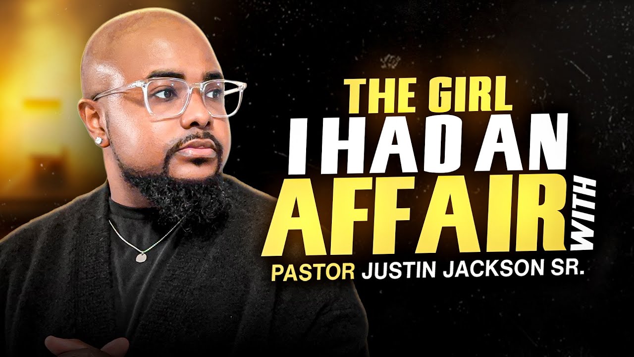The Girl I Had An Affair With \\ Pastor Justin Jackson Sr.