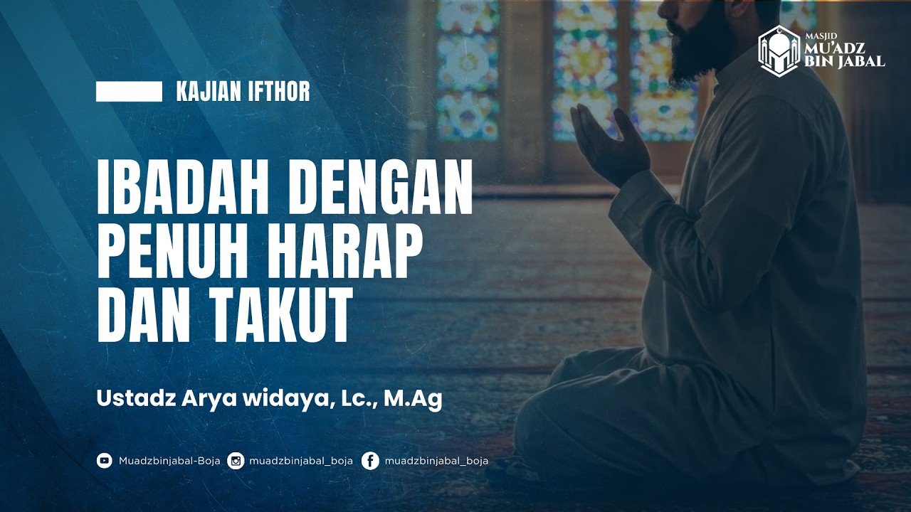 IBADAH DENGAN PENUH HARAP DAN TAKUT | Ustadz Arya Widaya, Lc., M.Ag