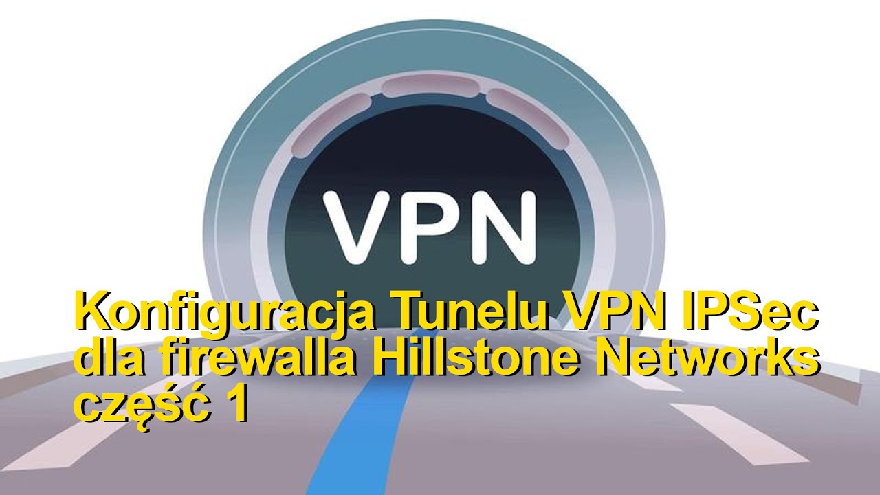 Konfiguracja IPSec VPN dla Hillstone część 1.