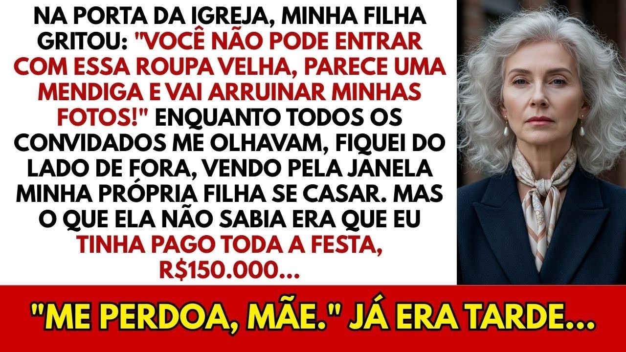 No casamento da minha filha, ela me barrou por minha roupa velha   Você parece uma mendiga