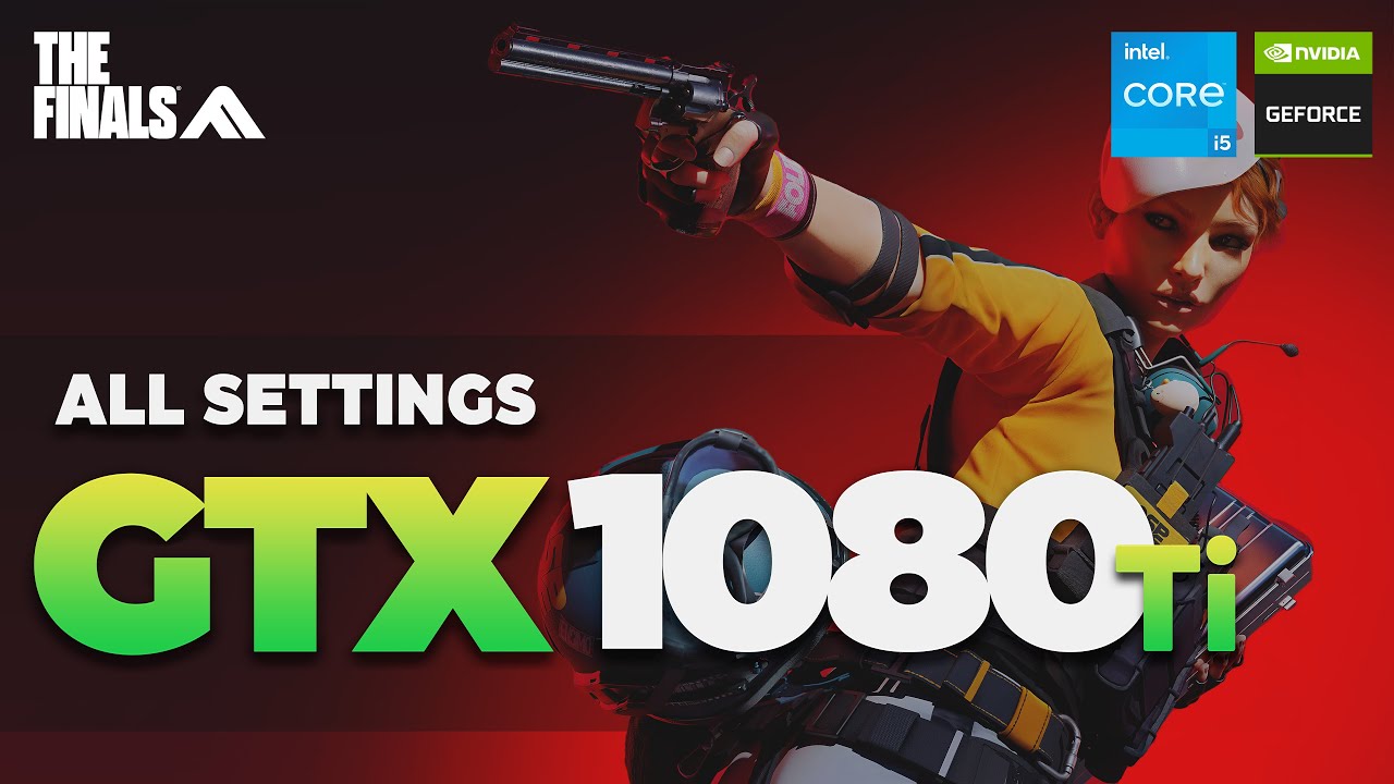 THE FINALS - GTX 1080 TI - All Settings Tested
