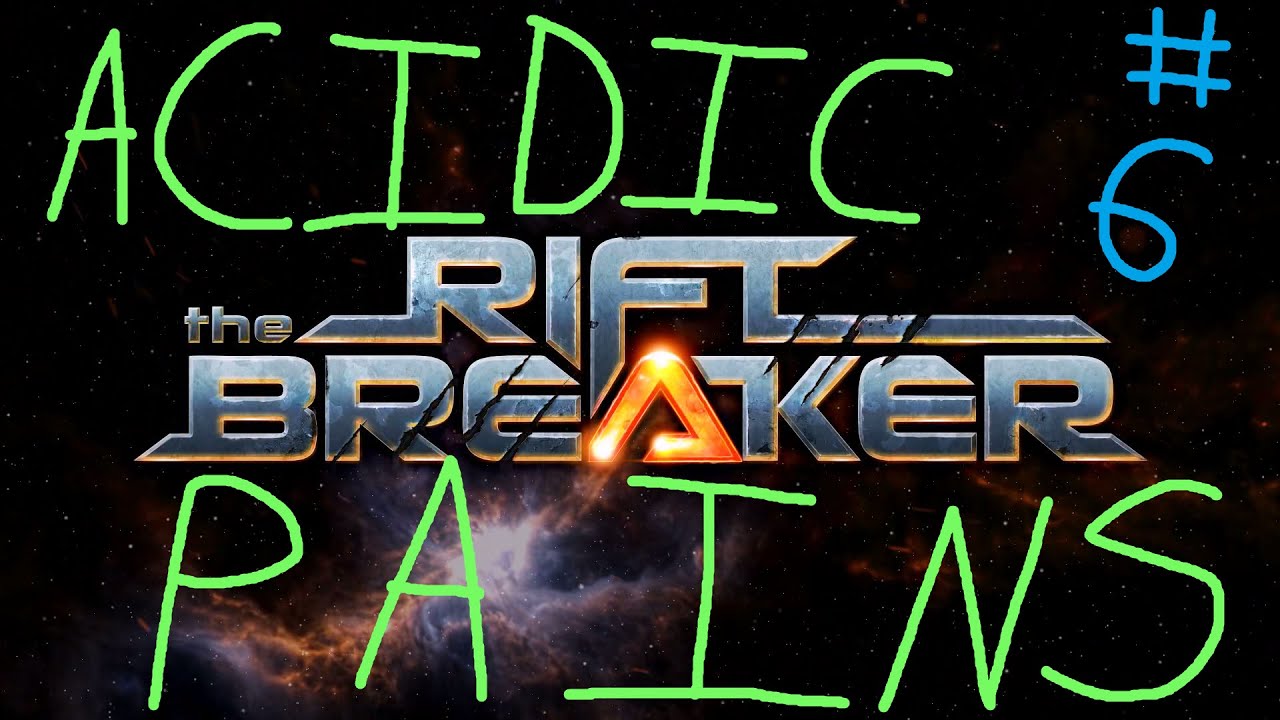 The Riftbreaker Part 6: Acidic Pains