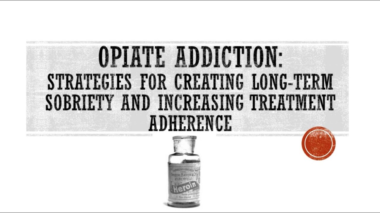 Webinar | Opiate Addiction: Strategies for Creating Long-Term Sobriety