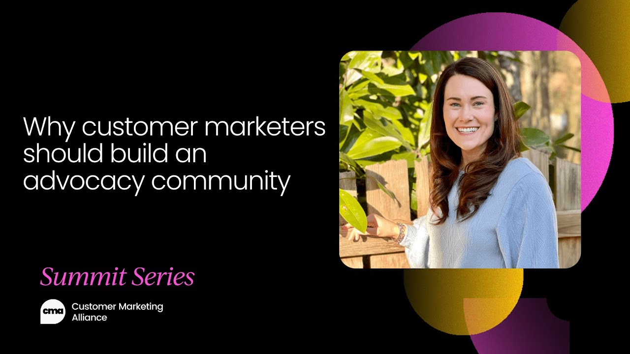 Why customer marketers should build an advocacy community | Customer Marketing Summit September 2021