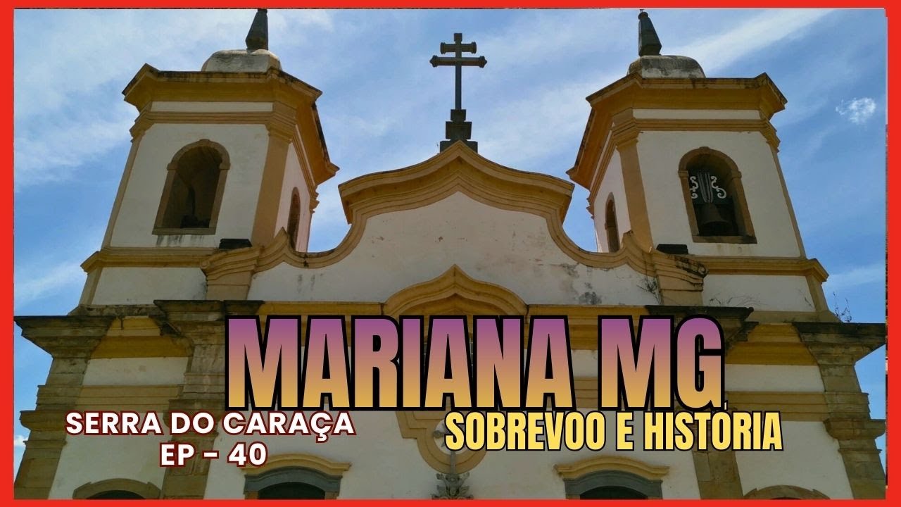 MARIANA MG   SOBREVOO E HISTORIA - EP. 40