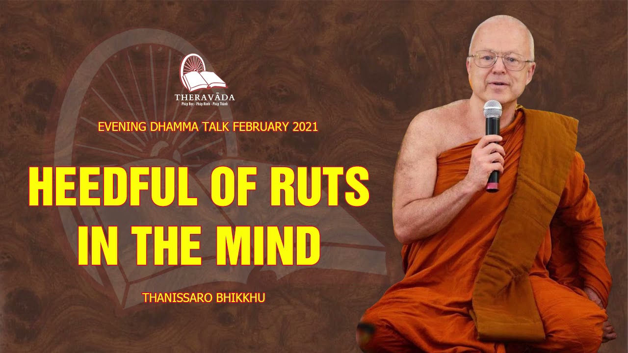 12. HEEDFUL OF RUTS IN THE MIND | THANISSARO BHIKKHU - EVENING DHAMMA TALK FEBRUARY 2021