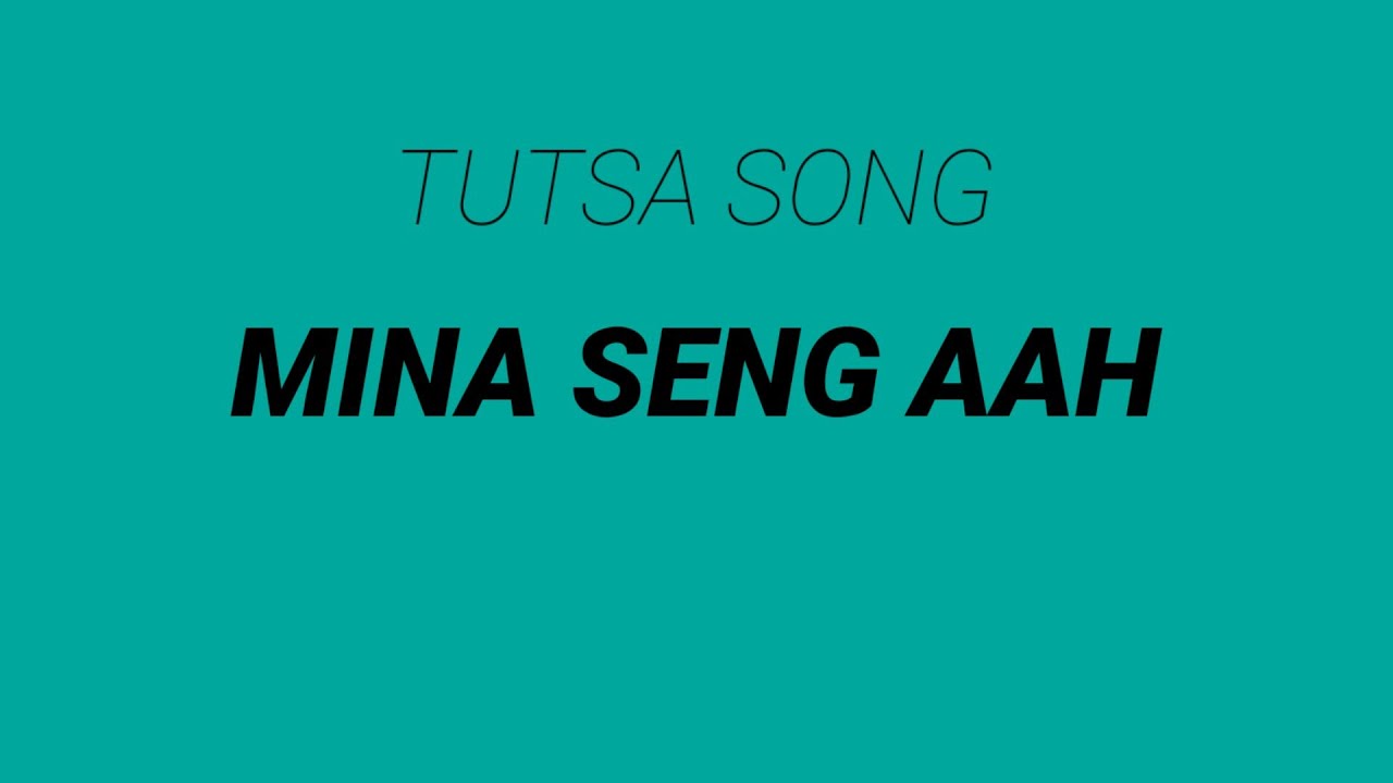 Mina seng ah | tutsa song